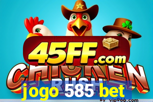 jogo 585 bet